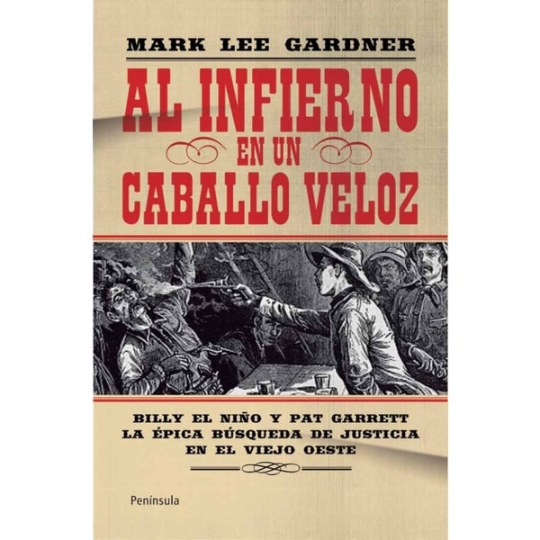 Al infierno en un caballo veloz: Billy el niño y pat garret. La épica búsqueda de justicia en el viejo oeste.pdf