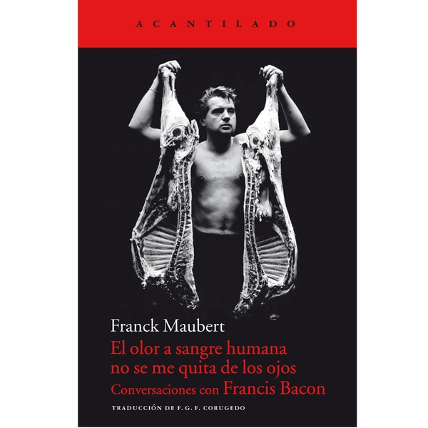 El olor a sangre humana no se me quita de los ojos: Conversaciones con francis bacon.pdf