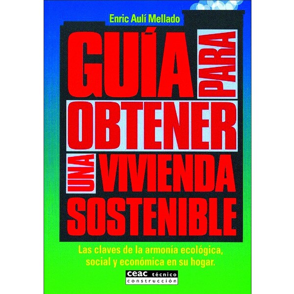 Guía para obtener una vivienda sostenible: Las claves de la armonía ecológica, social y económica en su hogar.pdf