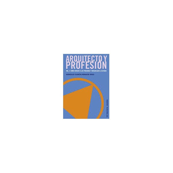 Arquitecto y profesión. Vol. 2: Cómo dirigir a las personas y organizar el estudio.pdf