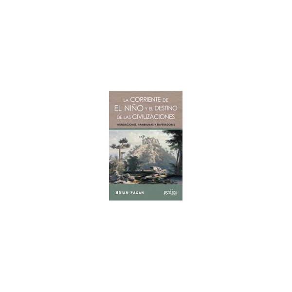 La corriente de El Niño y el destino de las civilizaciones: Inundaciones, hambrunas y emperadores (Tapa blanda con solapas)