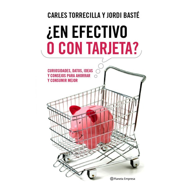 ¿ en efectivo o con tarjeta ?: curiosidades, datos, ideas y consejos para ahorrar y consumir mejor.pdf