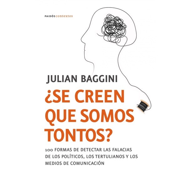 ¿se creen que somos tontos?: 100formas de detectar las falacias de los políticos y los medios de comunicación (Tapa blanda)