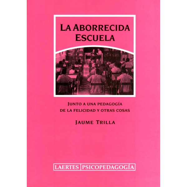 La aborrecida escuela: Junto a una pedagogía de la felicidad y otras cosas.pdf
