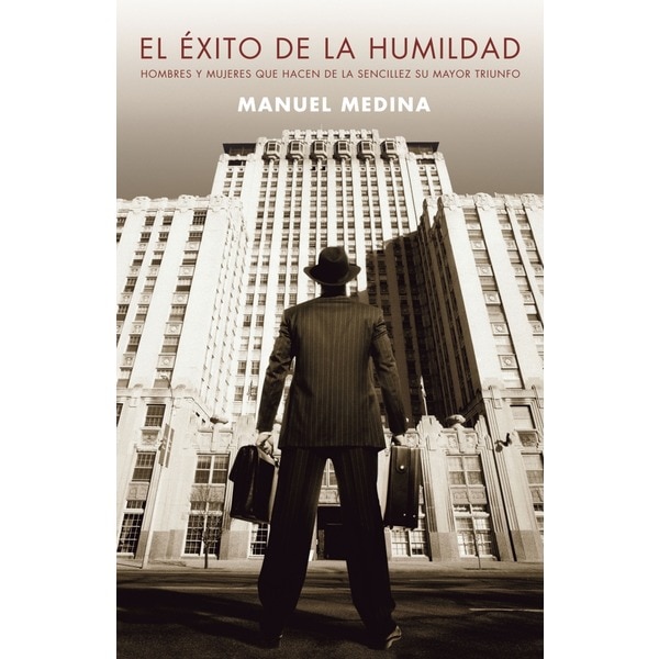 El éxito de la humildad: Hombres y mujeres que hacen de la sencillez su mayor triunfo.pdf