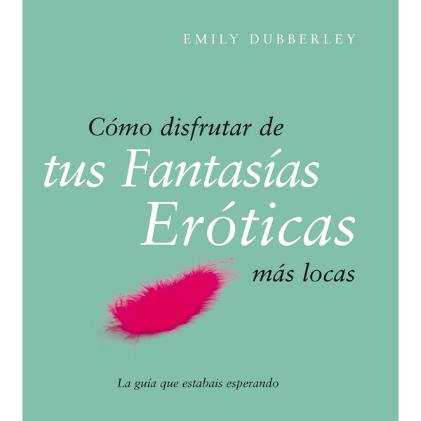 Cómo disfrutar de tus fantasías eróticas más locas.pdf