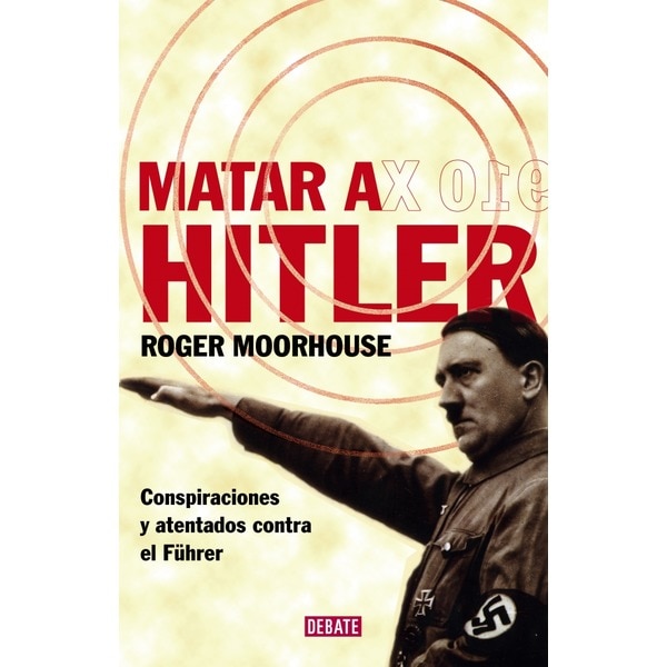 Matar a hitler: Conspiraciones y atentados contra el führer.pdf