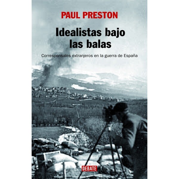 Idealistas bajo las balas: Corresponsales extranjeros en la guerra de españa.pdf