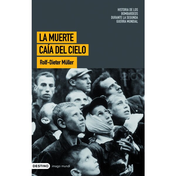 La muerte caída del cielo: historia de los bombardeos durante la segunda guerra mundial.pdf