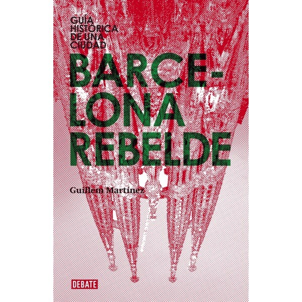 Barcelona rebelde: Gu#a hist#rica de una ciudad (Tapa blanda)