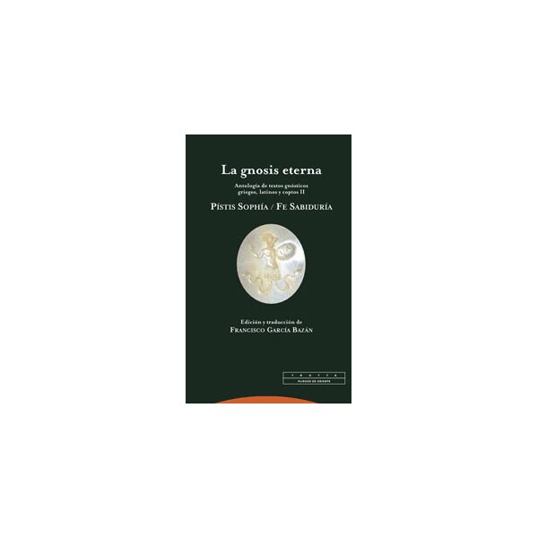 La gnosis eterna ii: Antología de textos gnósticos griegos, latinos y coptos. Pístis sophía / fe sabiduría.pdf