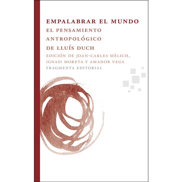 Empalabrar el mundo: El pensamiento antropológico de lluís duch (Tapa blanda)