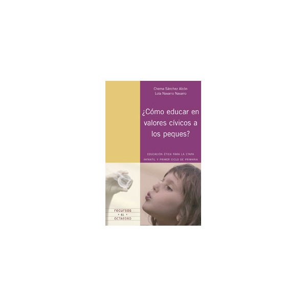 ¿Cómo educar en valores cívicos a los peques?: Educación ética para la etapa infantil y primer ciclo de primaria (Tapa blanda)