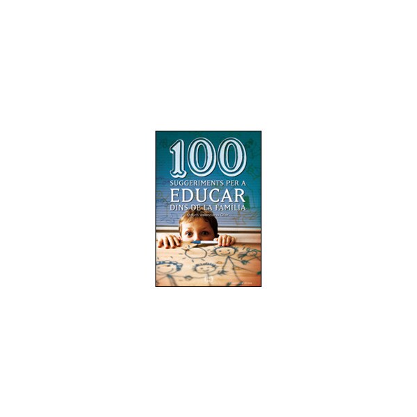 100 suggeriments per a educar dins de la familia.pdf