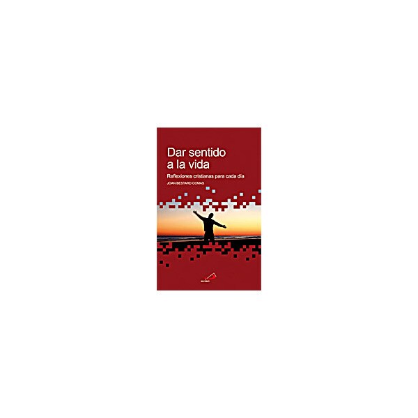 Dar sentido a la vida: Reflexiones cristianas para cada día.pdf