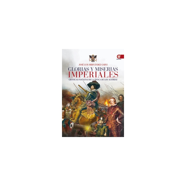 Glorias y miserias imperiales: Crónicas insólitas de la época de los austrias.pdf