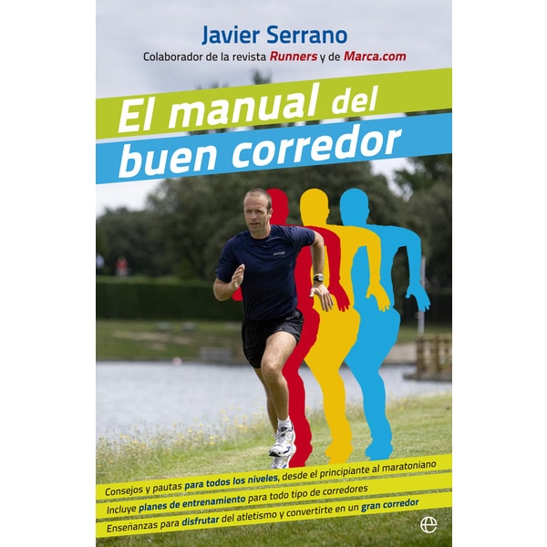 El manual del buen corredor: Consejos y pautas para todos los niveles, desde el principiante al maratoniano. Incluye planes