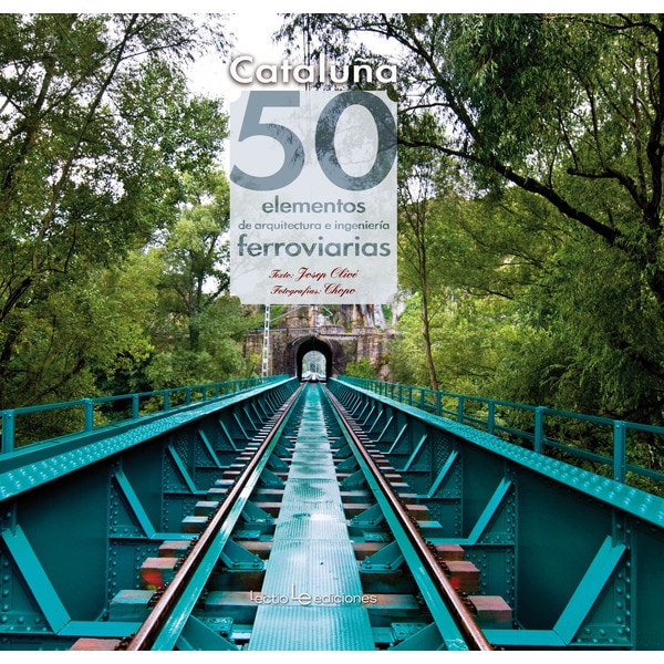 Cataluña: 50 elementos de arquitectura e ingeniería ferroviarias (Tapa dura)