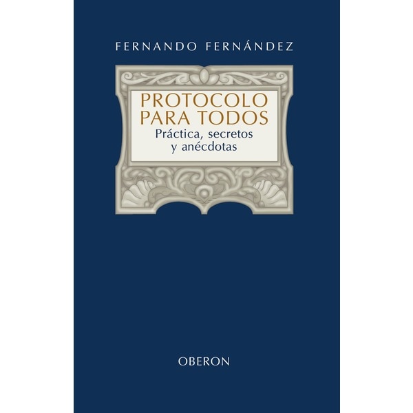 Protocolo para todos: Práctica, secretos y anécdotas.pdf