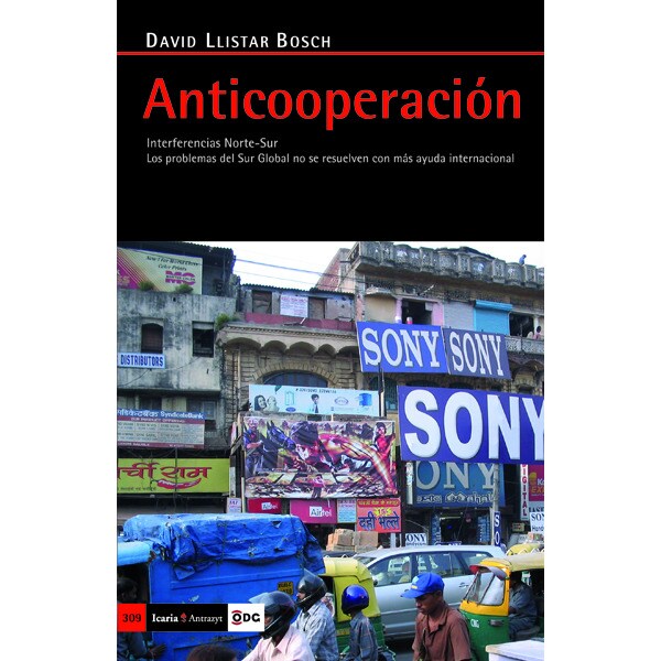 Anticooperación: Interferencias norte-sur. Los problemas del sur global no se resuelven con más ayuda internacional.pdf