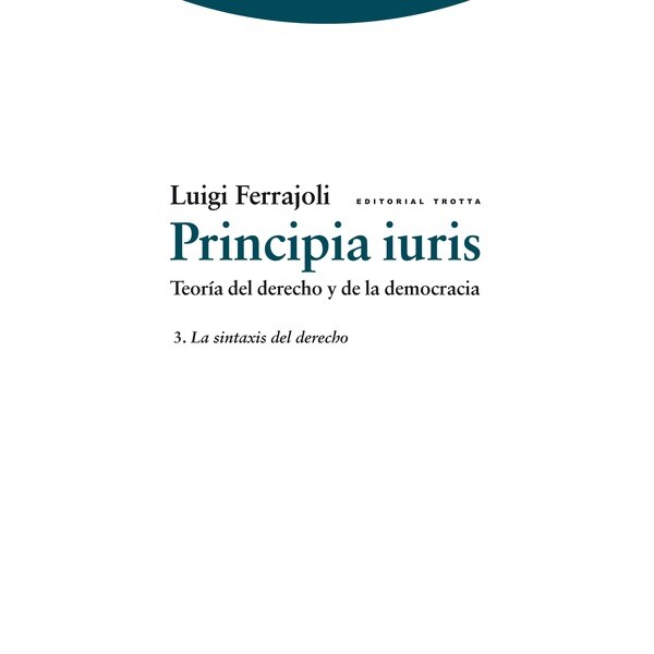 Principia iuris. Teoría del derecho y de la democracia: 3. La sintaxis del derecho.pdf