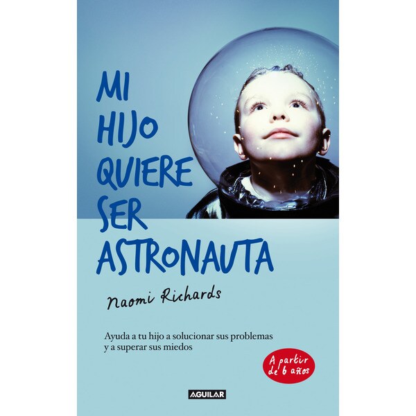 Mi hijo quiere ser astronauta: Ayuda a tu hijo a solucionar sus problemas y a superar sus miedos.pdf