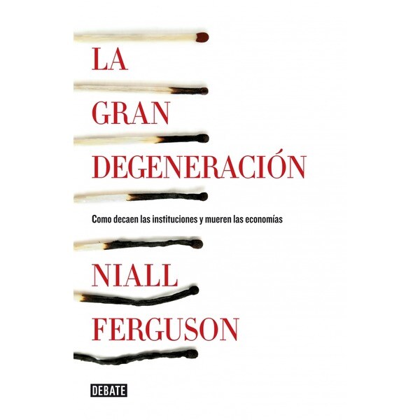 La gran degeneración: Cómo decaen las instituciones y mueren las economías.pdf