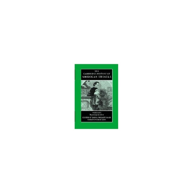 The Cambridge History of American Theatre Volume 1: Beginnings to 1870