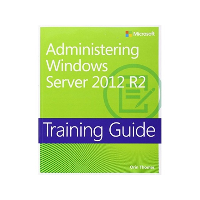 Training Guide Administering Windows Server 2012 R2