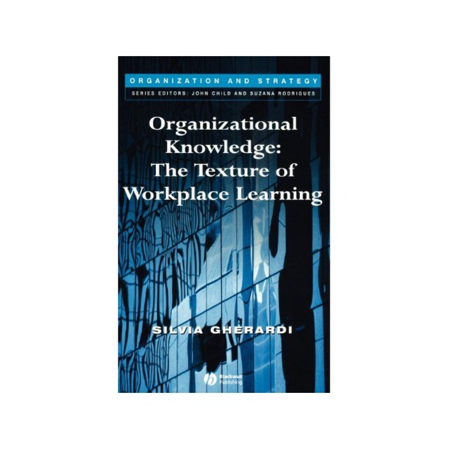 Organizational knowledge : the texture of workplace learning