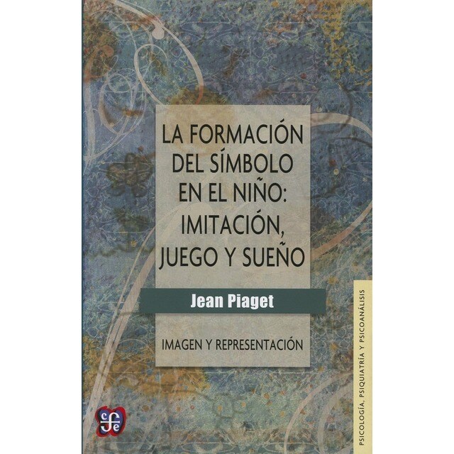 La formación del símbolo en el niño. Imitación, juego y sueño. Imagen y representación..pdf