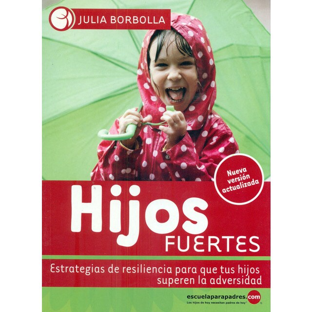Hijos fuertes. Estrategias de resiliencia para que tus hijos superen la adversidad.pdf