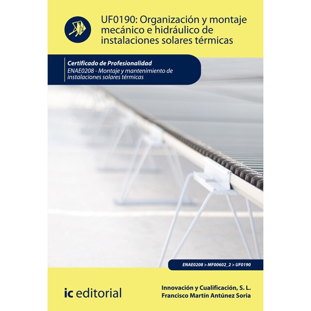 Organización y montaje mecánico e hidráulico de instalaciones solares térmicas. enae0208 - montaje y mantenimiento de instalaciones solares térmicas.pdf