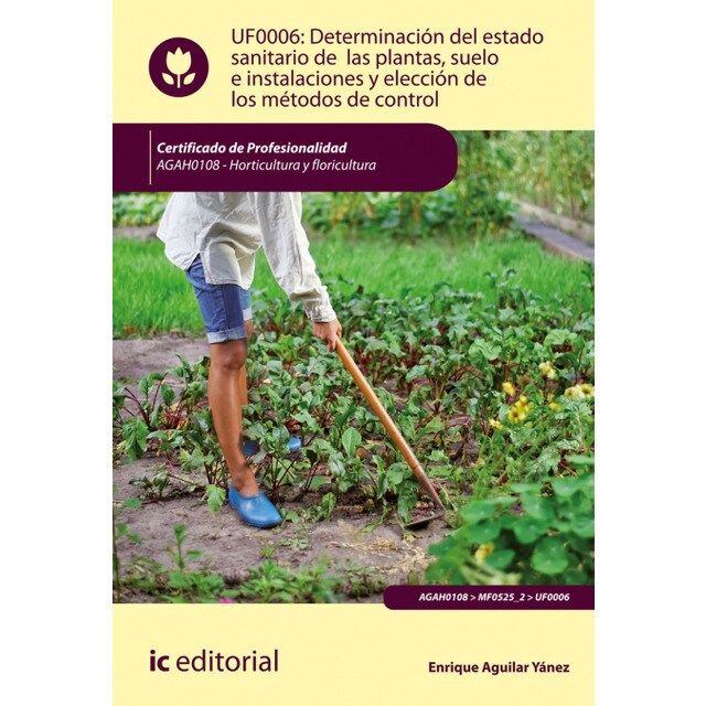 Determinación del estado sanitario de las plantas, suelo e instalaciones y elección de los métodos de control. AGAH0108 - Horticultura y floricultura.pdf