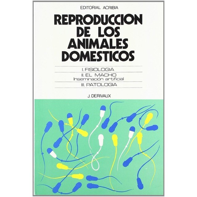 REPRODUCCIÓN DE LOS ANIMALES DOMÉSTICOS. FISIOLOGÍA. EL MACHO. INSEMINACIÓN ARTIFICIAL. PATOLOGÍA.pdf