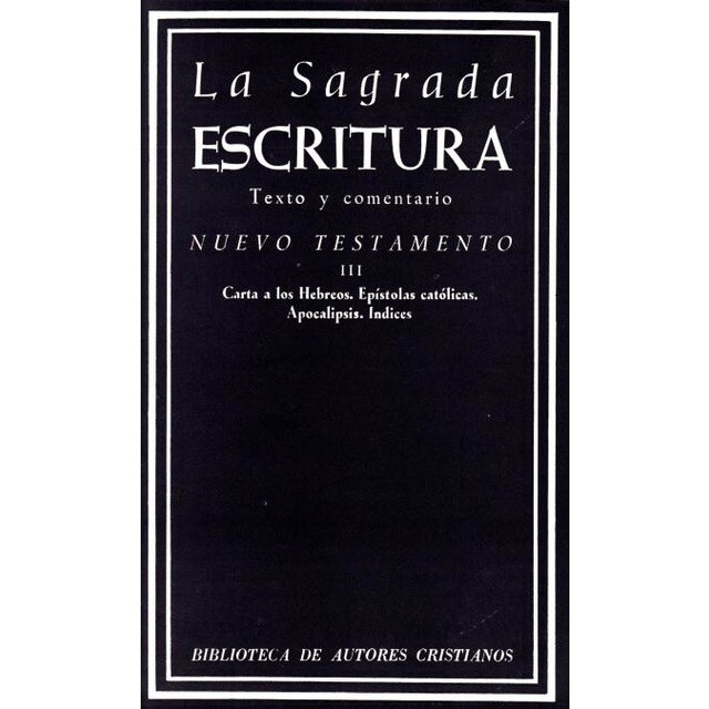 La Sagrada Escritura.Nuevo Testamento.III: Carta a los Hebreos.Epístolas católicas.Apocalipsis.Indic.pdf