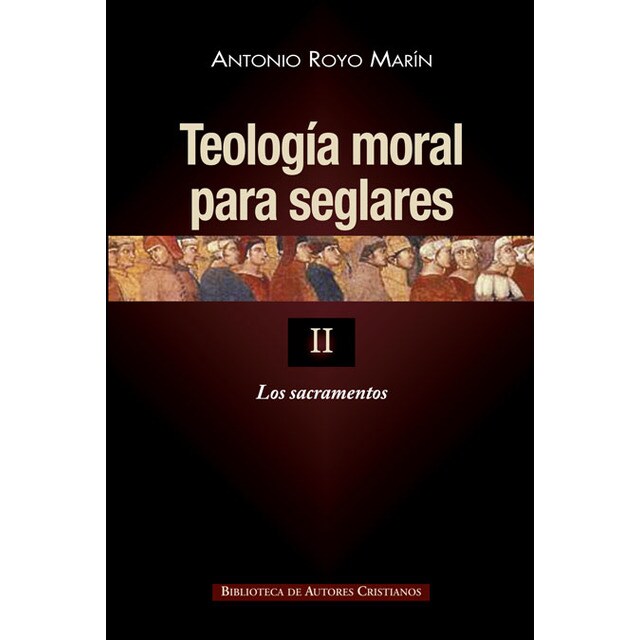 Teología moral para seglares.II: Los sacramentos.pdf