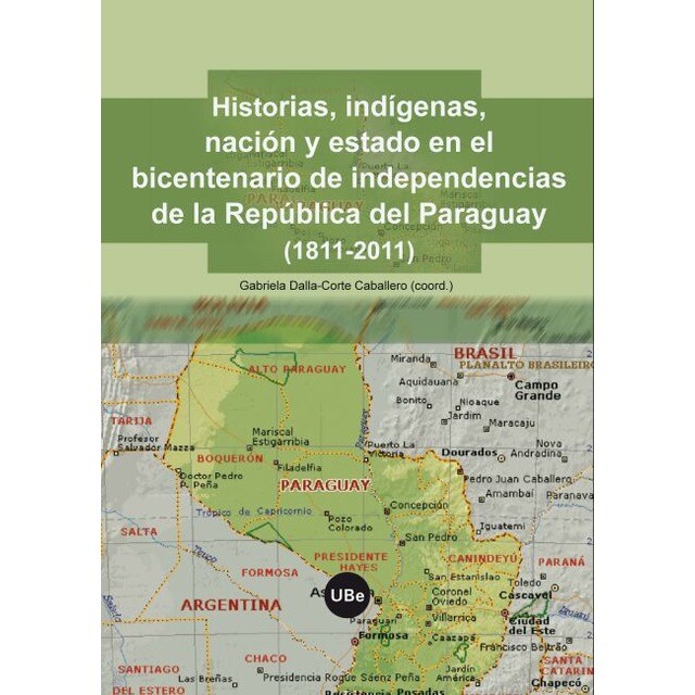 Historias, indígenas, nación y estado en el bicentenario de la independencia de la República del Paraguay.pdf