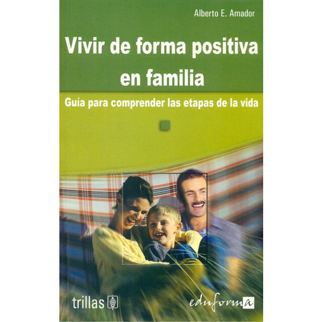 Vivir de forma positiva en familia. Guía para comprender las etapas de la vida.pdf
