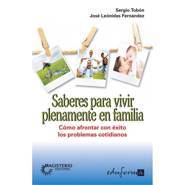 Saberes para vivir plenamente en familia. Cómo afrontar con éxito los problemas cotidianos.pdf