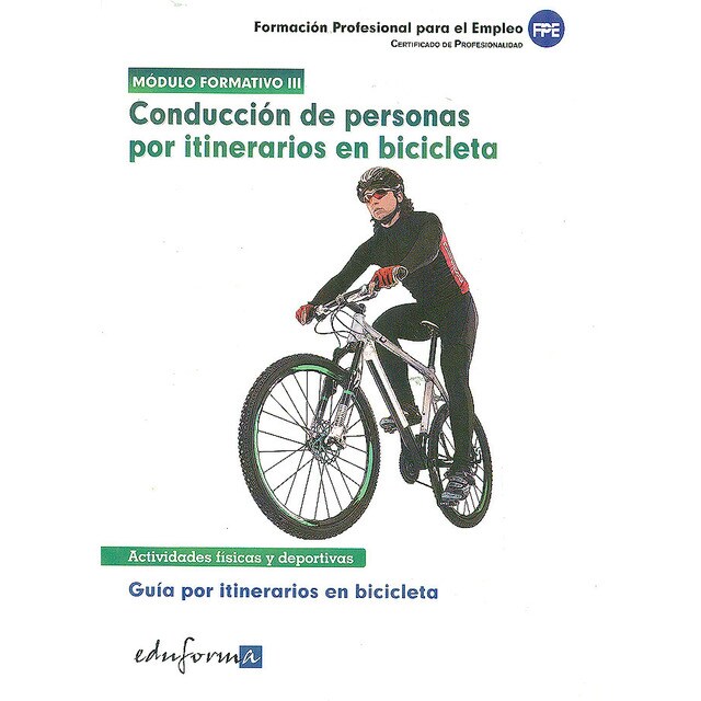 Conducción de personas por itinerarios en bicicleta. Guía de itinerarios en bicicleta. Certificado de profesionalidad. Módulo formativo.pdf
