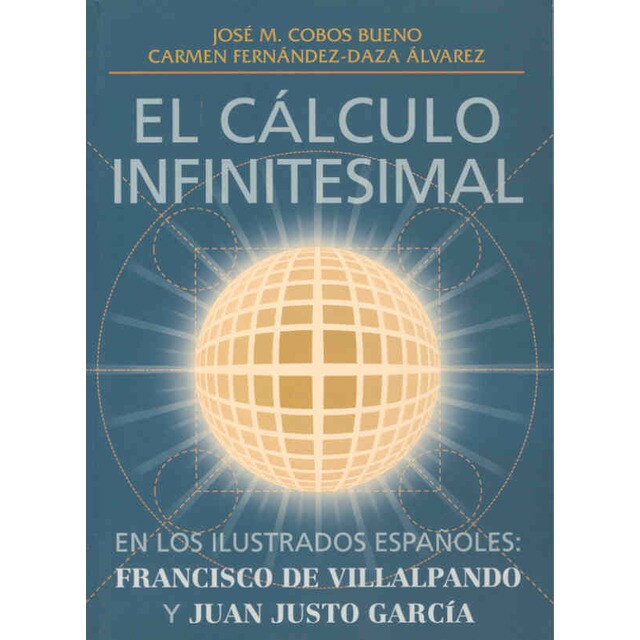 El cálculo infinitesimal en los ilustrados españoles. Francisco de Villalpando y Juan Justo García.pdf