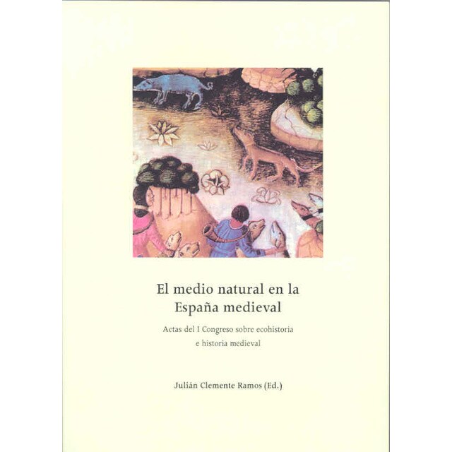 El medio natural en la España Medieval. I Congreso sobre ecohistoria e historia medieval.pdf