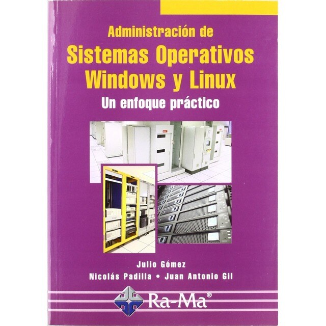 ADMINISTRACION DE SISTEMAS OPERATIVOS WINDOWS Y LINUX. UN ENFOQUE PRACTICO..pdf