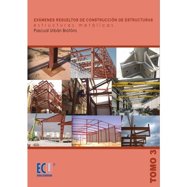 Exámenes resueltos de construcción de estructuras. Estructuras metálicas. Tomo III.pdf