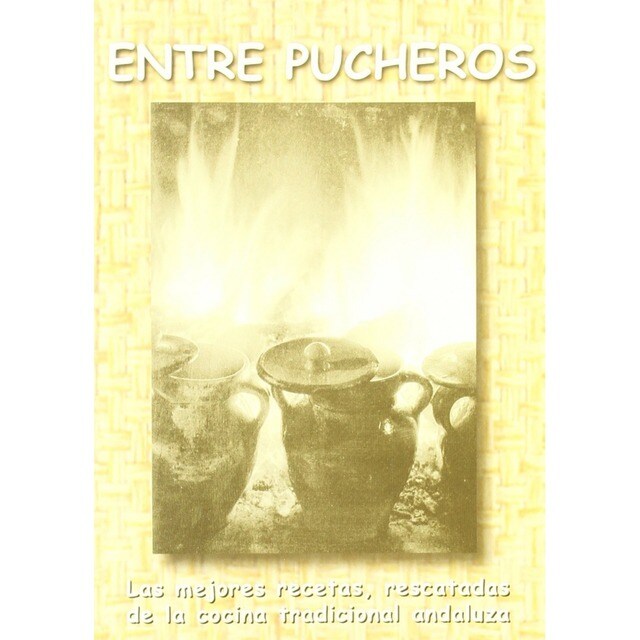 ENTRE PUCHEROS Las mejores recetas, rescatadas de la cocina tradicional andaluza.pdf