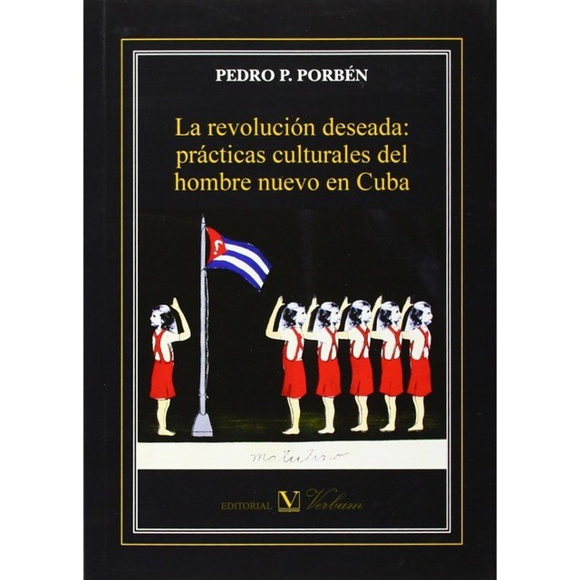 La revolución deseada: prácticas culturales del hombre nuevo en Cuba.pdf