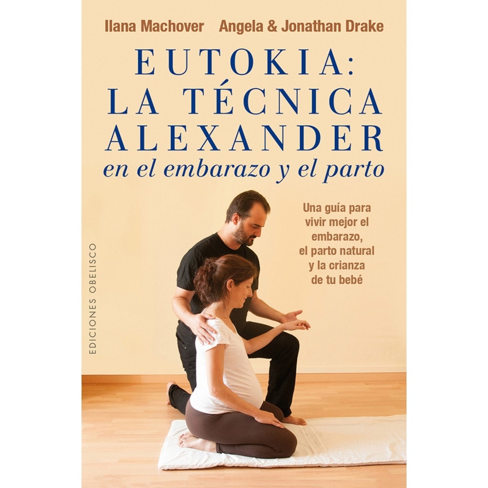 Eutokia. Técnica alexander  embarazo y parto (Tapa blanda)