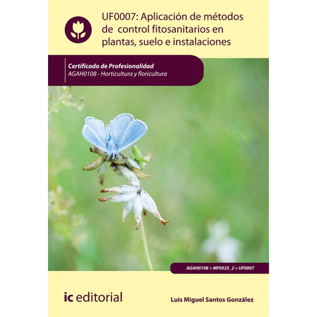 Aplicación de métodos de control fitosanitarios en plantas, suelo e instalaciones. AGAH0108 - Horticultura y floricultura.pdf