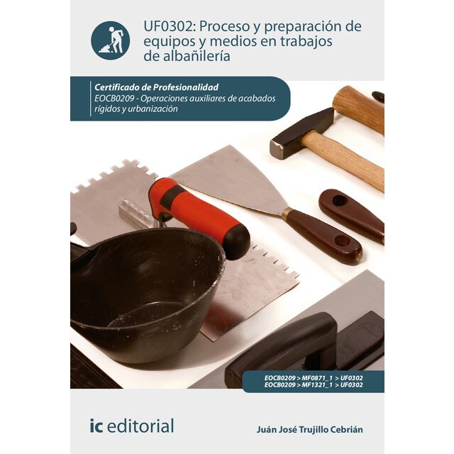 Proceso y preparación de equipos y medios en trabajos de albañilería. EOCB0209 - Operaciones auxiliares de acabados rígidos y urbanización.pdf